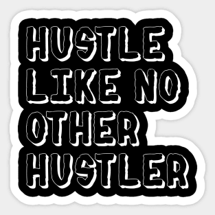 Hustle Like No Other Hustler Sticker